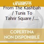 From The Kashbah / Tunis To Tahrir Square / Cairo And Back cd