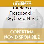 Girolamo Frescobaldi - Keyboard Music cd