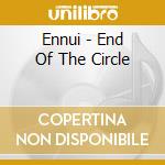 Ennui - End Of The Circle cd musicale di Ennui