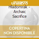 Hladomrak - Archaic Sacrifice cd