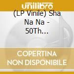 (LP Vinile) Sha Na Na - 50Th Anniversary Commemorative Edition vinile