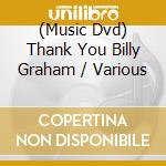 (Music Dvd) Thank You Billy Graham / Various cd