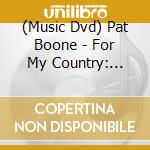(Music Dvd) Pat Boone - For My Country: Ballad Of The National Guard (Dvd+Cd) cd