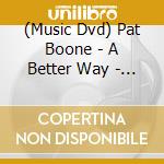 (Music Dvd) Pat Boone - A Better Way - Let Me Live cd
