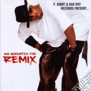 P. Diddy & Bad Boy Records Present... - We Invented The Remix cd musicale di P.DIDDY & BAD BOY