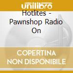 Hotlites - Pawnshop Radio On cd