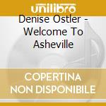 Denise Ostler - Welcome To Asheville cd musicale di Denise Ostler