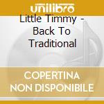 Little Timmy - Back To Traditional cd musicale di Little Timmy