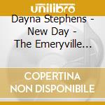 Dayna Stephens - New Day - The Emeryville Sessions Vol 3 cd musicale di Dayna Stephens