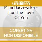 Mimi Baczewska - For The Love Of You cd
