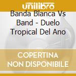 Banda Blanca Vs Band - Duelo Tropical Del Ano cd