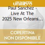 Paul Sanchez - Live At The 2025 New Orleans Jazz & Heritage cd
