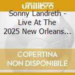 Sonny Landreth - Live At The 2025 New Orleans Jazz & Heritage cd