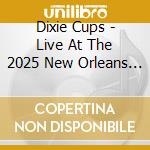 Dixie Cups - Live At The 2025 New Orleans Jazz & Heritage cd