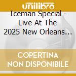 Iceman Special - Live At The 2025 New Orleans Jazz & Heritage cd