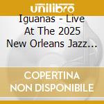 Iguanas - Live At The 2025 New Orleans Jazz & Heritage cd