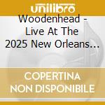 Woodenhead - Live At The 2025 New Orleans Jazz & Heritage cd