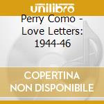 Perry Como - Love Letters: 1944-46 cd musicale di Perry Como
