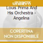 Louis Prima And His Orchestra - Angelina cd musicale di Louis Prima