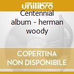 Centennial album - herman woody cd musicale di Jones Isham