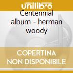 Centennial album - herman woody