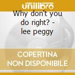 Why don't you do right? - lee peggy cd musicale di Peggy Lee