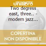 Two degress east, three.. - modern jazz quartet cd