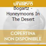 Bogartz - Honeymoons In The Desert cd