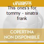 This ones's for tommy - sinatra frank cd musicale di Frank Sinatra