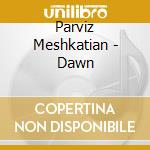 Parviz Meshkatian - Dawn cd