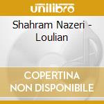 Shahram Nazeri - Loulian cd musicale di Shahram Nazeri