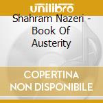 Shahram Nazeri - Book Of Austerity cd musicale di Shahram Nazeri