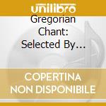 Gregorian Chant: Selected By Classic Fm cd musicale