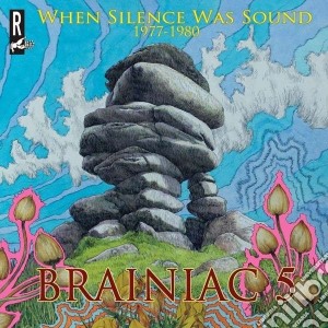 Brainiac 5 (The) - When Silence Was Sound 1977-1980 cd musicale di Brainiac 5