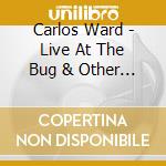 Carlos Ward - Live At The Bug & Other Sweets cd musicale di Carlos Ward