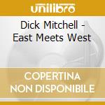 Dick Mitchell - East Meets West cd