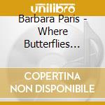 Barbara Paris - Where Butterflies Play cd musicale di Barbara Paris