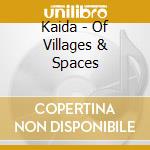 Kaida - Of Villages & Spaces cd