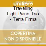 Travelling Light Piano Trio - Terra Firma cd