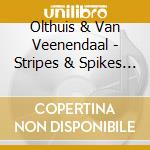 Olthuis & Van Veenendaal - Stripes & Spikes & Strikes cd