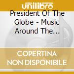 President Of The Globe - Music Around The Poetry Of Vledimir Chlebnikov (1885-1922) cd