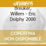 Breuker, Willem - Eric Dolphy 2000 cd