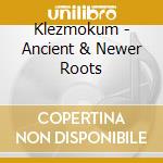 Klezmokum - Ancient & Newer Roots cd