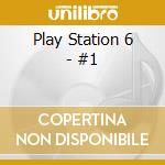 Play Station 6 - #1 cd