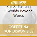 Kali Z. Fasteau - Worlds Beyond Words cd