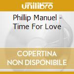 Phillip Manuel - Time For Love cd musicale di Phillip Manuel