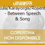 Pakula/Karayorgis/Rosenthal - Between Speech & Song cd