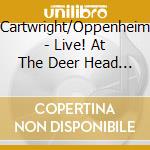 Cartwright/Oppenheim - Live! At The Deer Head Inn cd musicale di Cartwright/Oppenheim
