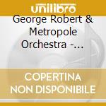 George Robert & Metropole Orchestra - George Robert & Metropole Orchestra