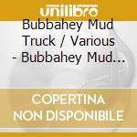 Bubbahey Mud Truck / Various - Bubbahey Mud Truck / Various cd